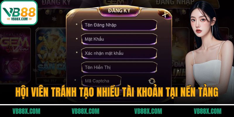 Đăng Ký VB88 Hội viên nên tránh tạo quá nhiều tài khoản tại nền tảng