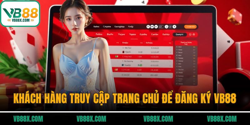 Đăng Ký VB88 Khách hàng truy cập trang chủ để đăng ký VB88
