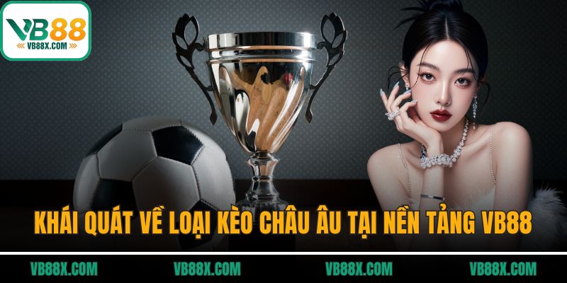 Khái quát về loại kèo Châu Âu tại nền tảng VB88