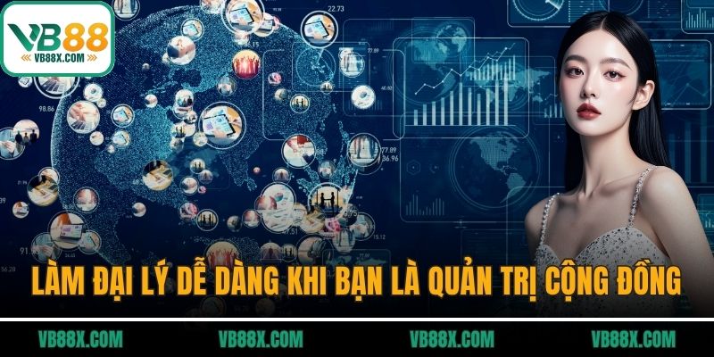 Làm đại lý VB88 dễ dàng khi bạn là quản trị cộng đồng