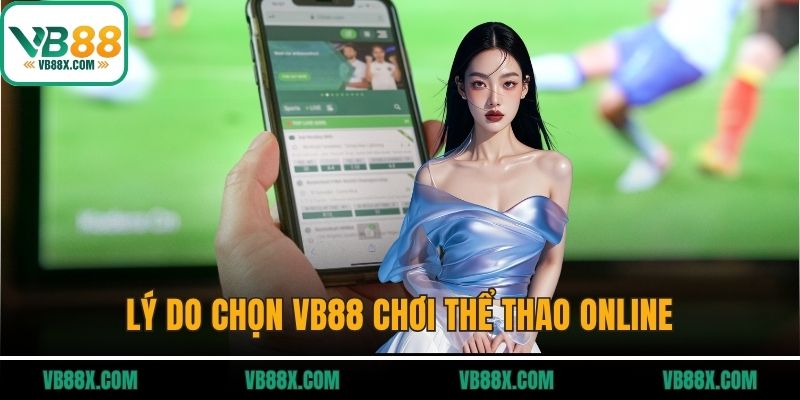 Lý do chọn VB88 chơi thể thao online