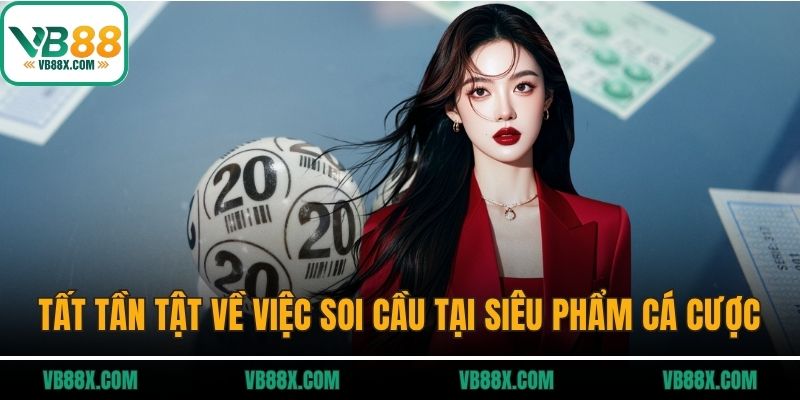 Xổ số VB88 Tất tần tật về việc soi cầu tại siêu phẩm cá cược