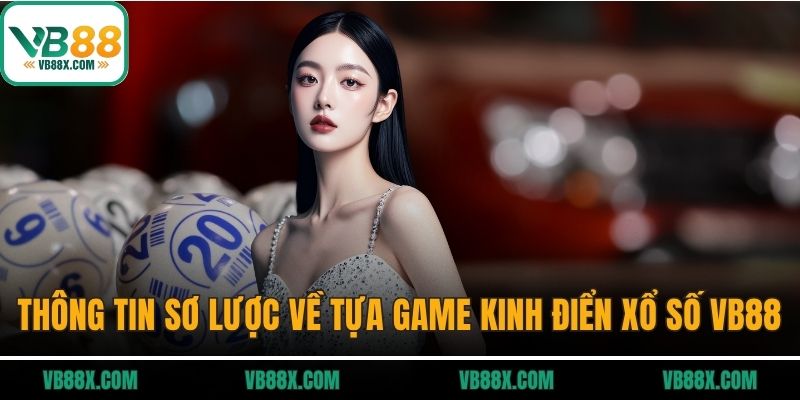 Xổ số VB88 Thông tin sơ lược về tựa game kinh điển xổ số VB88